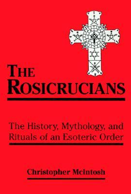 The Rosicrucians: The History, Mythology, and Rituals of an Esoteric Order (Paperback)