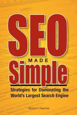 SEO Made Simple: Strategies for Dominating the World's Largest Search Engine (Paperback)