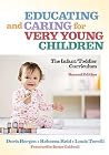 Educating and Caring for Very Young Children: The Infant/Toddler Curriculum, Second Edition (Early Childhood Education Series) Educating and Caring for Very Young Children: The Infant/Toddler Curriculum, Second Edition (Early Childhood Education Series)