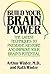 Build Your Brain Power: The Latest Techniques to Preserve, Restore and Improve Your Brain's Potential