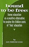 Bound to Be Free: A Positive Alternative to Paying the Hidden Costs of 'free' Education