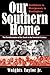 Our Southern Home: Scottsboro to Montgomery to Birmingham--The Transformation of the South in the Twentieth Century