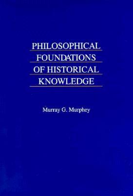 Philosophical Foundations of Historical Knowledge (Paperback)