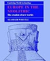Europe in the Neolithic: The Creation of New Worlds (Cambridge World Archaeology) Europe in the Neolithic: The Creation of New Worlds (Cambridge World Archaeology)