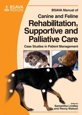 BSAVA Manual of Canine and Feline Rehabilitation, Supportive and Palliative Care: Case Studies in Patient Management (Paperback)