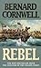Rebel by Bernard Cornwell