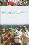 Biocultural Diversity Conservation: A Global Sourcebook Biocultural Diversity Conservation: A Global Sourcebook