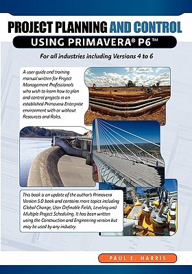 Project Planning & Control Using Primavera P6: For all industries including Versions 4 to 6 (Paperback)