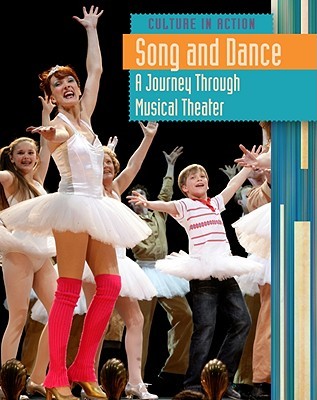 Song and Dance: A Journey Through Musical Theater (Culture in Action)