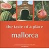 Mallorca, the Taste of a Place: A Culinary Guide to a Beautiful Island Mallorca, the Taste of a Place: A Culinary Guide to a Beautiful Island