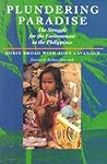 Plundering Paradise: The Struggle for the Environment in the Philippines Plundering Paradise: The Struggle for the Environment in the Philippines