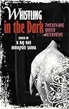 Whistling in the Dark: Twenty-One Queer Interviews Whistling in the Dark: Twenty-One Queer Interviews