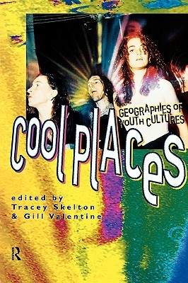 Cool Places: Geographies of Youth Cultures (Rewriting Histories)