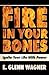 Fire in Your Bones!: Ignite Your Life With Power