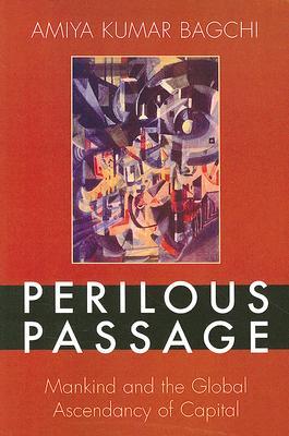 Perilous Passage: Mankind and the Global Ascendancy of Capital (World Social Change)
