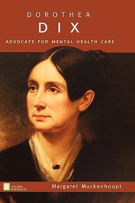 Dorothea Dix: Advocate for Mental Health Care (Oxford Portraits)