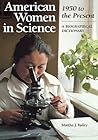 American Women in Science 1950 to the Present: A Biographical Dictionary