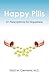 Happy Pills: 31 Prescriptions for Happiness
