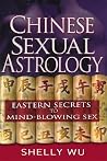 Chinese Sexual Astrology: Eastern Secrets to Mind-Blowing Sex