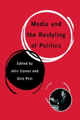 Media and the Restyling of Politics: Consumerism, Celebrity and Cynicism (Paperback)
