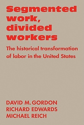 Segmented Work, Divided Workers: The Historical Transformation of Labor in the United States (Paperback)