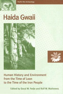 Haida Gwaii: Human History and Environment from the Time of Loon to the Time of the Iron People (Pacific Rim Archaeology)