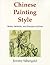 Chinese Painting Style: Media, Methods, and Principles of Form