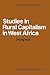 Studies in Rural Capitalism in West Africa (African Studies, Series Number 2)