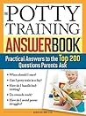 The Potty Training Answer Book: Practical Answers to the Top 200 Questions Parents Ask (Parenting Answer Book)