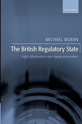 The British Regulatory State: High Modernism and Hyper-Innovation (Paperback)