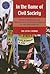 In the Name of Civil Society: From Free Election Movements to People Power in the Philippines (Southeast Asia: Politics, Meaning, and Memory, 13)