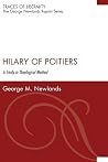 Hilary of Poitiers: A Study in Theological Method (Traces of Liberality: The George Newlands Reprint) Hilary of Poitiers: A Study in Theological Method (Traces of Liberality: The George Newlands Reprint)