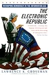 The Electronic Republic: Reshaping American Democracy for the Information Age