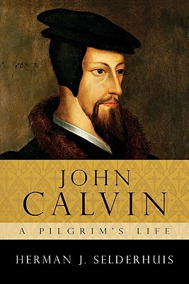 John Calvin: A Pilgrim's Life (Paperback)