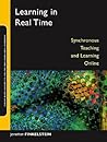Learning in Real Time: Synchronous Teaching and Learning Online (Jossey-Bass Guides to Online Teaching and Learning)