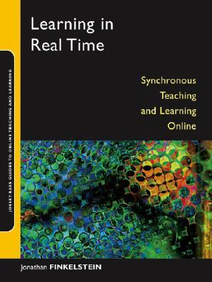 Learning in Real Time: Synchronous Teaching and Learning Online (Jossey-Bass Guides to Online Teaching and Learning)