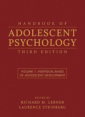 Handbook of Adolescent Psychology, Volume 1: Individual Bases of Adolescent Development (Hardcover)
