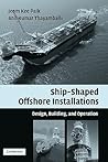 Ship-Shaped Offshore Installations: Design, Building, and Operation