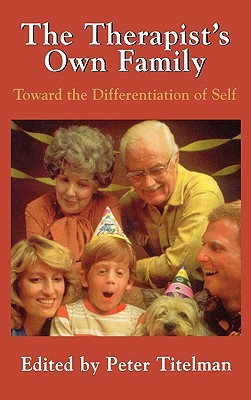 The Therapists Own Family: Toward the Differentiation of Self (Hardcover)