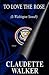 To Love The Rose by Claudette Walker