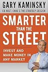 Smarter Than the Street: Invest and Make Money in Any Market Smarter Than the Street: Invest and Make Money in Any Market