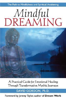 Mindful Dreaming: A Practical Guide for Emotional Healing Through Transformative Mythic Journeys (Paperback)