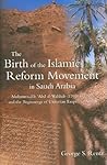 The Birth of the Islamic Reform Movement in Saudi Arabia: Muhammad Ibn Abd al-Wahhab (1703/4-1792) and the Beginnings of Unitarian Empire in Arabia The Birth of the Islamic Reform Movement in Saudi Arabia: Muhammad Ibn Abd al-Wahhab (1703/4-1792) and the Beginnings of Unitarian Empire in Arabia