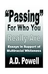 "Passing" for Who You Really Are: Essays in Support of Multiracial Whiteness