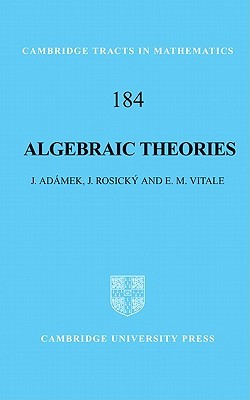 Algebraic Theories: A Categorical Introduction to General Algebra (Cambridge Tracts in Mathematics, Series Number 184)
