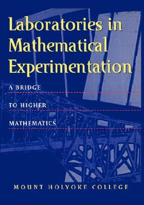 Laboratories in Mathematical Experimentation: A Bridge to Higher Mathematics (Textbooks in Mathematical Sciences)