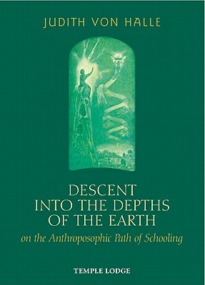 Descent into the Depths of the Earth on the Anthroposophic Path of Schooling: On the Anthroposophic Path of Schooling (Hardcover)