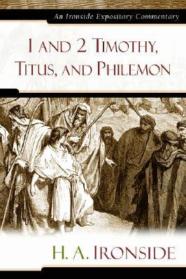 1 and 2 Timothy, Titus, and Philemon (Ironside Expository Commentaries)