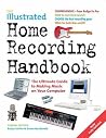 The Illustrated Home Recording Handbook: The Ultimate Guide to Making Music on Your Computer (Handbook Series)