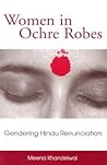 Women in Ochre Robes: Gendering Hindu Renunciation (Hindu Studies)